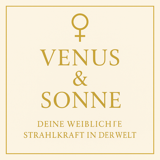Venus & Sonne - deine weibliche Strahlkraft